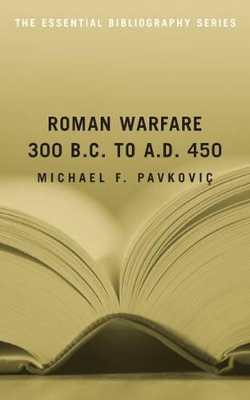 Roman Warfare, 300 B.C. to A.D. 450: The Essential Bibliography book