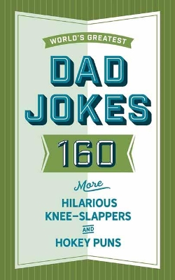 The World's Greatest Dad Jokes (Volume 3): 158 Even More Hilarious Knee-Slappers and Hokey Puns book