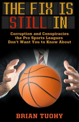 The Fix Is Still In: Corruption and Conspiracies the Pro Sports Leagues Don't Want You to Know About book