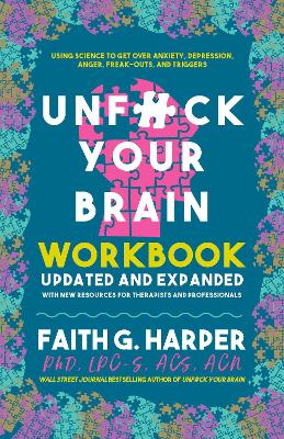 Unf#ck Your Brain Workbook: Using Science to Get Over Anxiety, Depression, Anger, Freak-Outs, and Triggers (2nd Edition) by Faith G. Harper