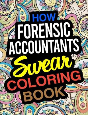 How Forensic Accountants Swear Coloring Book: A Forensic Accountant Coloring Book book