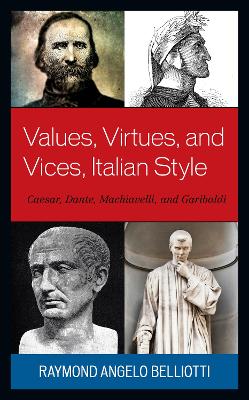 Values, Virtues, and Vices, Italian Style: Caesar, Dante, Machiavelli, and Garibaldi book
