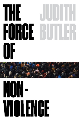 The Force of Nonviolence: An Ethico-Political Bind by Judith Butler