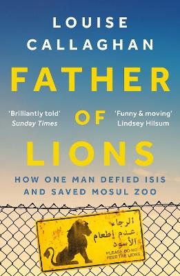 Father of Lions: How One Man Defied Isis and Saved Mosul Zoo book