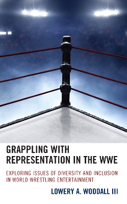 Grappling with Representation in the WWE: Exploring Issues of Diversity and Inclusion in World Wrestling Entertainment book