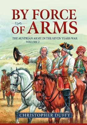 By Force of Arms: The Austrian Army in the Seven Years War Volume 2 book