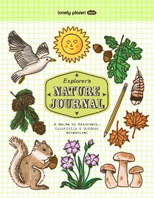 Lonely Planet Kids Explorer's Nature Journal: A Guide to Discovery, Creativity & Outdoor Adventure! book