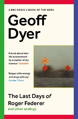 The Last Days of Roger Federer: And Other Endings by Geoff Dyer