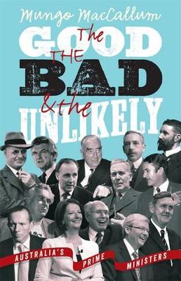 Good The Bad & The Unlikely: Australia's Prime Ministers: Updated And Revised Edition, book
