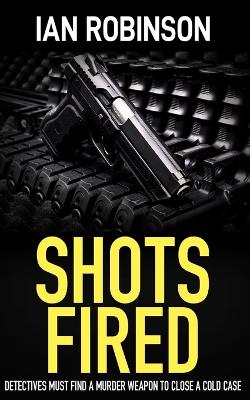 Shots Fired: Detectives must find a murder weapon to close a cold case book