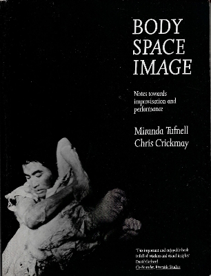 Body Space Image: Notes Towards Improvisation and Performance book