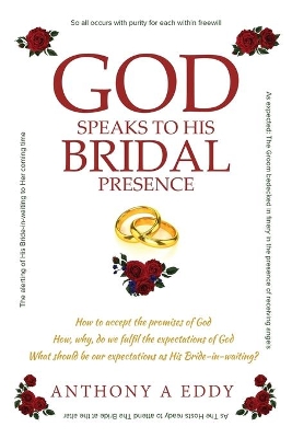 GOD Speaks to His Bridal Presence by Anthony A Eddy