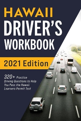 Hawaii Driver's Workbook: 320] Practice Driving Questions to Help You Pass the Hawaii Learner's Permit Test book