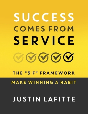 Success Comes From Service: The 5 F Framework - Make Winning A Habit﻿ book