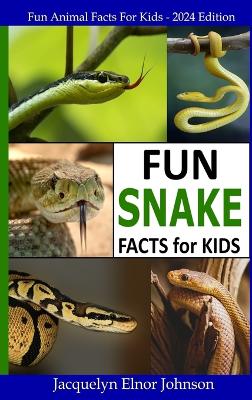 Fun Snake Facts for Kids by Jacquelyn Elnor Johnson