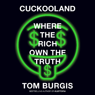 Cuckooland: Where the Rich Own the Truth by Tom Burgis