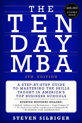 The Ten-Day MBA 5th Ed.: A Step-by-Step Guide to Mastering the Skills Taught in America's Top Business Schools book