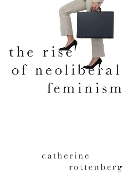 The Rise of Neoliberal Feminism book