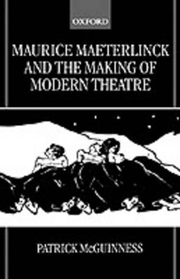 Maurice Maeterlinck and the Making of Modern Theatre book