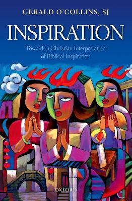 Inspiration: Towards a Christian Interpretation of Biblical Inspiration by Gerald O'Collins, SJ