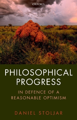 Philosophical Progress: In Defence of a Reasonable Optimism by Daniel Stoljar