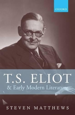 T.S. Eliot and Early Modern Literature book