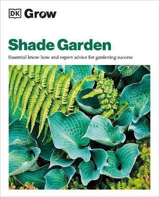 Grow Shade Garden: Essential Know-how and Expert Advice for Gardening Success book