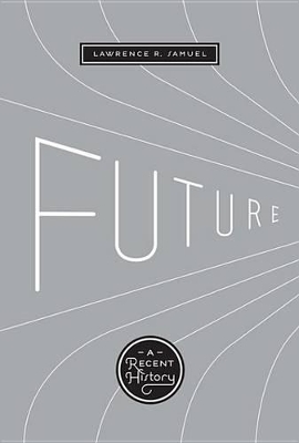 Future: A Recent History by Lawrence R. Samuel