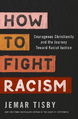 How to Fight Racism: Courageous Christianity and the Journey Toward Racial Justice book