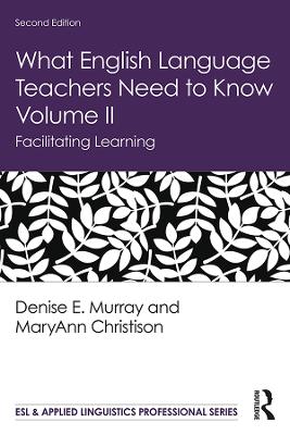 What English Language Teachers Need to Know Volume II: Facilitating Learning by Denise E. Murray