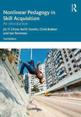 Nonlinear Pedagogy in Skill Acquisition: An Introduction by Jia Yi Chow