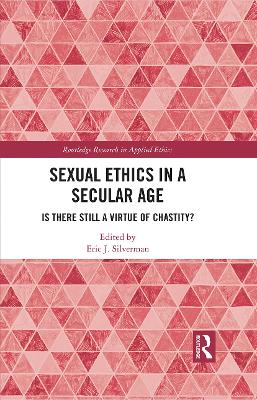 Sexual Ethics in a Secular Age: Is There Still a Virtue of Chastity? by Eric Silverman