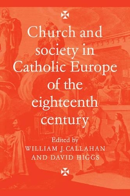 Church and Society in Catholic Europe of the Eighteenth Century by William J. Callahan