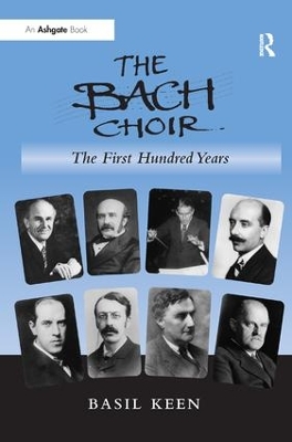 The Bach Choir: The First Hundred Years by Basil Keen