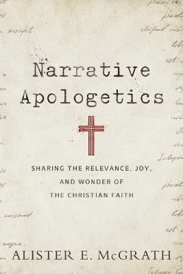 Narrative Apologetics – Sharing the Relevance, Joy, and Wonder of the Christian Faith book