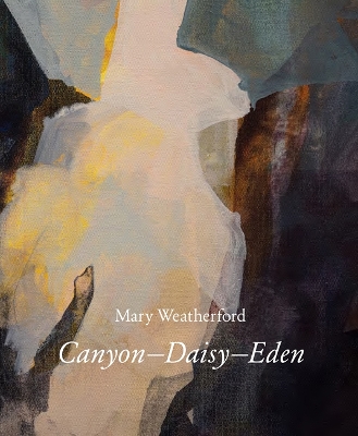 Mary Weatherford: Canyon—Daisy—Eden book