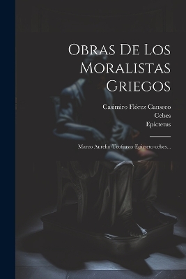 Obras De Los Moralistas Griegos: Marco Aurelio-teofrasto-epicteto-cebes... book