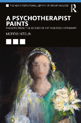 A Psychotherapist Paints: Insights from the Border of Art and Psychotherapy by Morris Nitsun