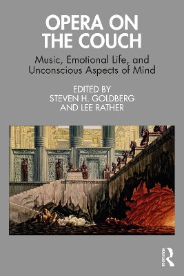 Opera on the Couch: Music, Emotional Life, and Unconscious Aspects of Mind by Steven H. Goldberg