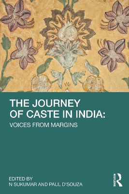 The Journey of Caste in India: Voices from Margins by Paul D'Souza