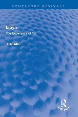 Libya: The Experience of Oil by J A Allan