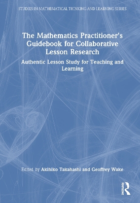 The Mathematics Practitioner’s Guidebook for Collaborative Lesson Research: Authentic Lesson Study for Teaching and Learning book