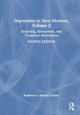 Depression in New Mothers, Volume 2: Screening, Assessment, and Treatment Alternatives by Kathleen A. Kendall-Tackett