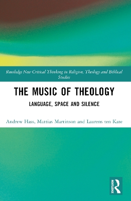 The Music of Theology: Language – Space – Silence book