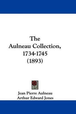 The Aulneau Collection, 1734-1745 (1893) by Arthur Edward Jones