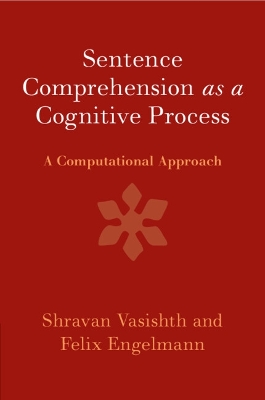 Sentence Comprehension as a Cognitive Process: A Computational Approach book