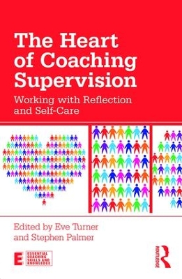 The Heart of Coaching Supervision: Working with Reflection and Self-Care by Eve Turner