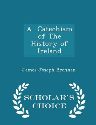 A Catechism of the History of Ireland - Scholar's Choice Edition book