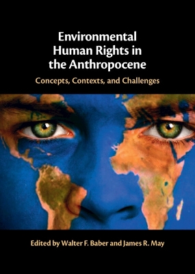 Environmental Human Rights in the Anthropocene: Concepts, Contexts, and Challenges book