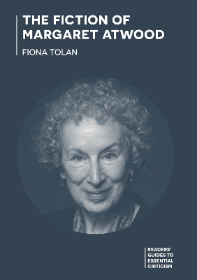 The Fiction of Margaret Atwood by Dr Fiona Tolan